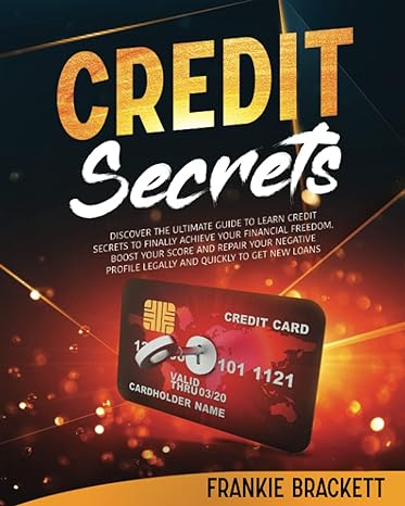 credit secrets discover the ultimate guide to learn credit secrets to finally achieve your financial freedom