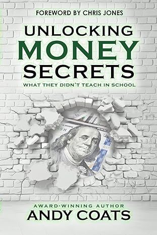 unlocking money secrets what they didnt teach in school 1st edition andy coats ,shana overton ,chris jones