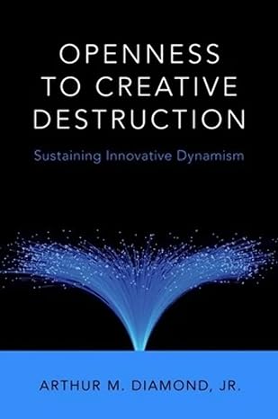 openness to creative destruction sustaining innovative dynamism 1st edition arthur m diamond jr 0190263679,