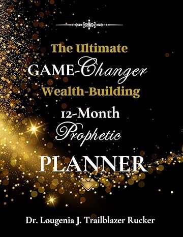 the ultimate game changer wealth building 12 month prophetic planner 1st edition dr lougenia j rucker