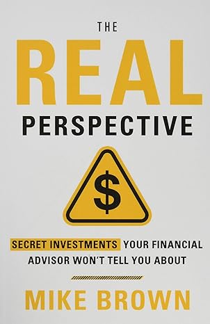 the real perspective secret investments your financial advisor wont tell you about 1st edition mike brown