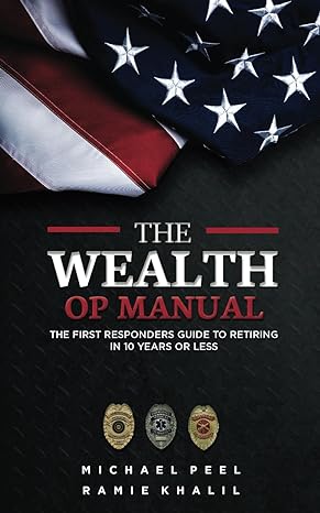 the wealth op manual the first responders guide to retiring in 10 years or less 1st edition michael peel