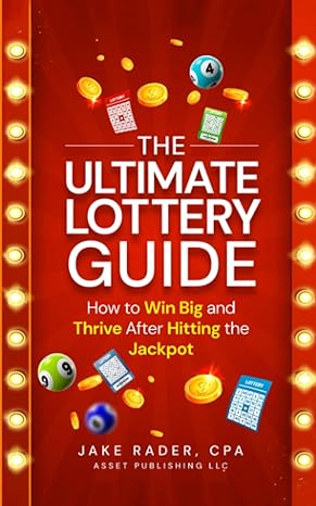the ultimate lottery guide how to win big and thrive after hitting the jackpot 1st edition jake rader
