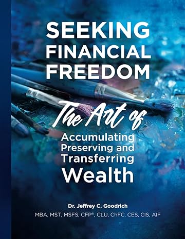 seeking financial freedom the art of accumulating preserving and transferring wealth 1st edition dr jeffrey c