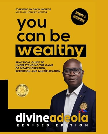 you can be wealthy timeless wealth creation principles 1st edition divine adeola ,david imonitie 9789951310,