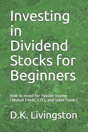 investing in dividend stocks for beginners how to invest for passive income 1st edition d k livingston