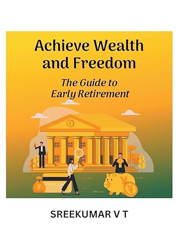 achieve wealth and freedom the guide to early retirement 1st edition v t sreekumar b0cwppyf8h, 979-8224770922