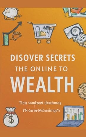 discover the secrets to online wealth start making money now 1st edition pankaj kumar b0cvzknpg4,