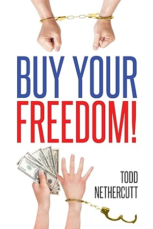 buy your freedom 1st edition todd nethercutt 1682138631, 978-1682138632