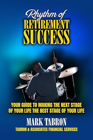 rhythm of retirement success your guide to making the next stage of your life the best stage of your life 1st