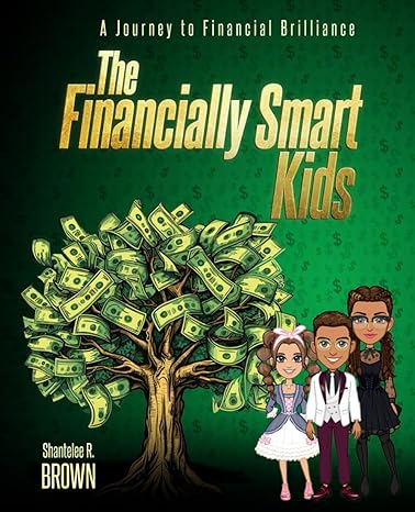 the financially smart kids a journey to financial brilliance 1st edition ms shantelee r brown b0cvdfpgp8,