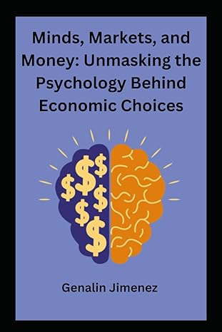 minds markets and money unmasking the psychology behind economic choices 1st edition genalin jimenez