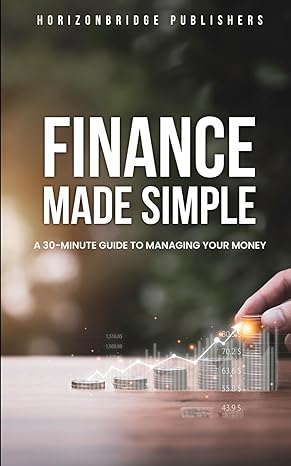 finance made simple a 30 minute guide to managing your money 1st edition horizonbridge publishers b0crs21mcc,