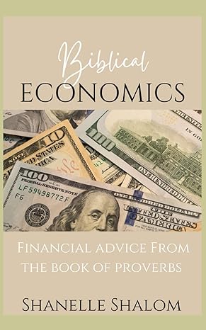biblical economics financial advice from the book of proverbs 1st edition shanelle shalom b0cvm8ptr7,