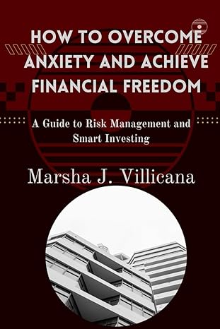 how to overcome anxiety and achieve financial freedom a guide to risk management and smart investing 1st