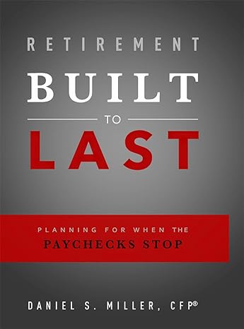 retirement built to last planning for when the paychecks stop 1st edition daniel s miller cfp r 1599326965,