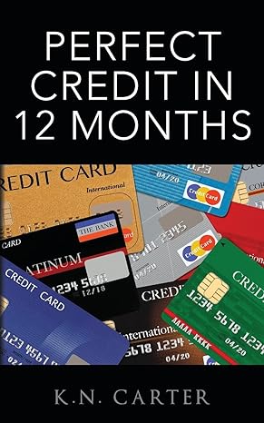 perfect credit in 12 months 1st edition k n carter 1456478206, 978-1456478209