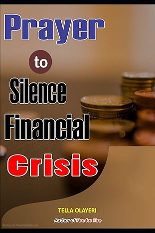 prayer to silence financial crises everything you need to start making money today 1st edition tella olayeri