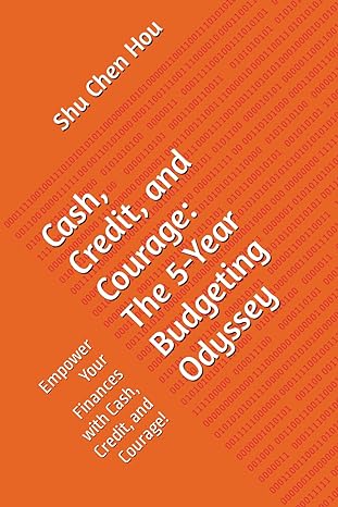 cash credit and courage the 5 year budgeting odyssey empower your finances with cash credit and courage 1st
