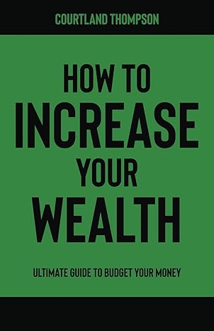 how to increase your wealth ultimate guide to budget your money 1st edition courtland thompson b0ctyp972q,