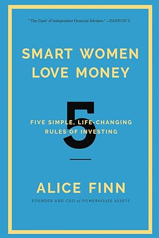 smart women love money 5 simple life changing rules of investing 1st edition alice finn 1682451585,