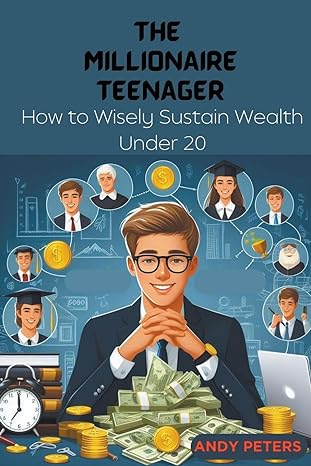 the millionaire teenager how to wisely sustain wealth under 20 1st edition andy peters b0cs8rcvyz,