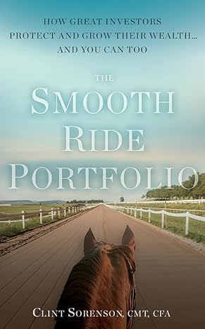 the smooth ride portfolio how great investors protect and grow their wealth and you can too 1st edition clint