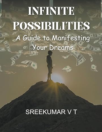 infinite possibilities a guide to manifesting your dreams 1st edition v t sreekumar b0ct6bq9st, 979-8224295685