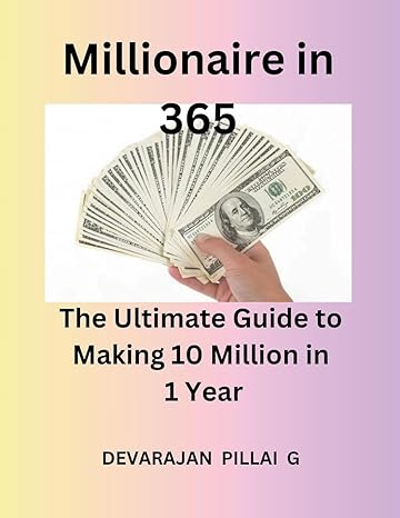 millionaire in 365 the ultimate guide to making 10 million in 1 year 1st edition devaraj ,devarajan pillai g
