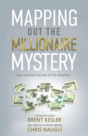 mapping out the millionaire mystery step into the secrets of the wealthy 1st edition brent kesler ,chris