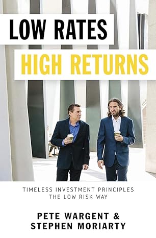 low rates high returns timeless investment principles the low risk way 1st edition stephen moriarty ,pete