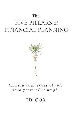 the five pillars of financial planning turning your years of toil into years of triumph 1st edition ed cox