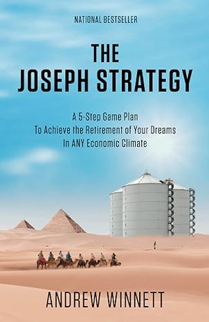 the joseph strategy a 5 step financial game plan to achieve the retirement of your dreams in any economic