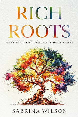 rich roots planting the seeds for generational wealth 1st edition sabrina wilson b0cw8p47dd, 979-8879519488