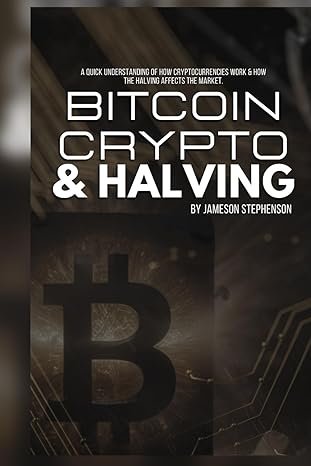 bitcoin crypto and halving a quick understanding of how cryptocurrencies work and how the halving affects the