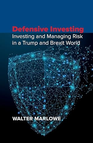 defensive investing investing and managing risk in a trump and brexit world 1st edition walter marlowe