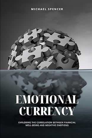 emotional currency exploring the correlation between financial well being and negative emotions 1st edition