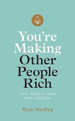 youre making other people rich save invest and spend with intention 1st edition ryan sterling 1544507496,