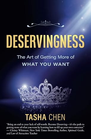 deservingness the art of getting more of what you want 1st edition tasha chen 1945446706, 978-1945446702