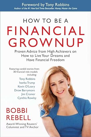 how to be a financial grownup proven advice from high achievers on how to live your dreams and have financial