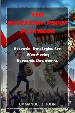 the recession proof playbook essential strategies for weathering economic downturns 1st edition emmanuel j