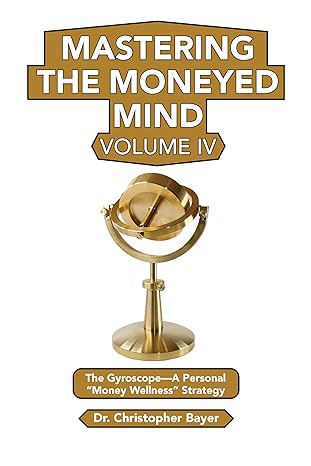 mastering the moneyed mind volume iv the gyroscope a personal money wellness strategy 1st edition christopher