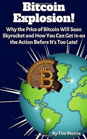 bitcoin explosion why the price of bitcoin will soon skyrocket and how you can get in on the action before