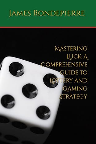 mastering luck a comprehensive guide to lottery and gaming strategy 1st edition james rondepierre b0cqnz288b,