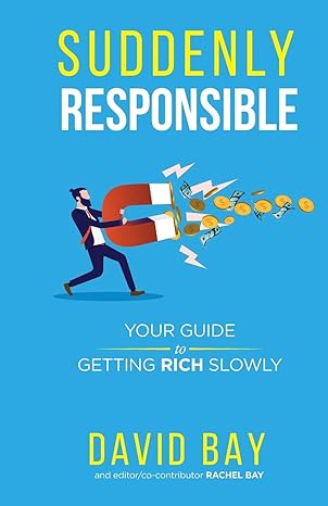 suddenly responsible your guide to getting rich slowly 1st edition david bay ,rachel alyssa bay 0648703428,