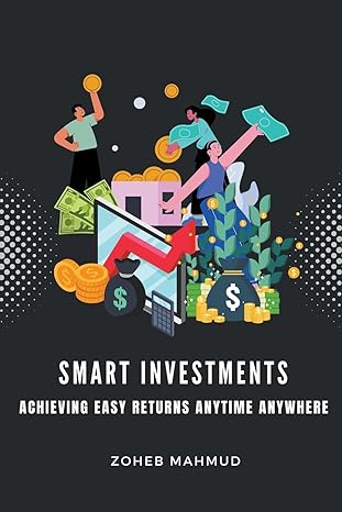 smart investments achieving easy returns anytime anywhere 1st edition zoheb mahmud b0cjdk2jwq, 979-8223076209