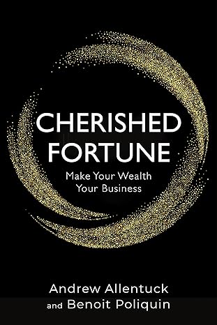 cherished fortune make your wealth your business 1st edition andrew allentuck ,benoit poliquin 1459742400,