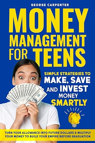 money management for teens simple strategies to make save and invest money smartly turn your allowance into