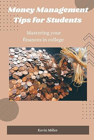 money management tips for students mastering your finances in college 1st edition kevin miller b0ctxtl2jy,