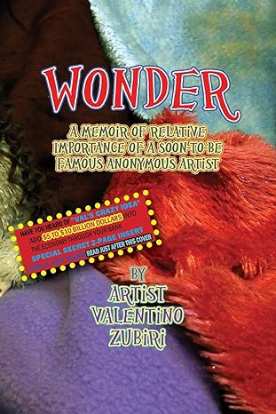 wonder with secret insert for bankers a memoir of relative importance of a soon to be famous anonymous artist
